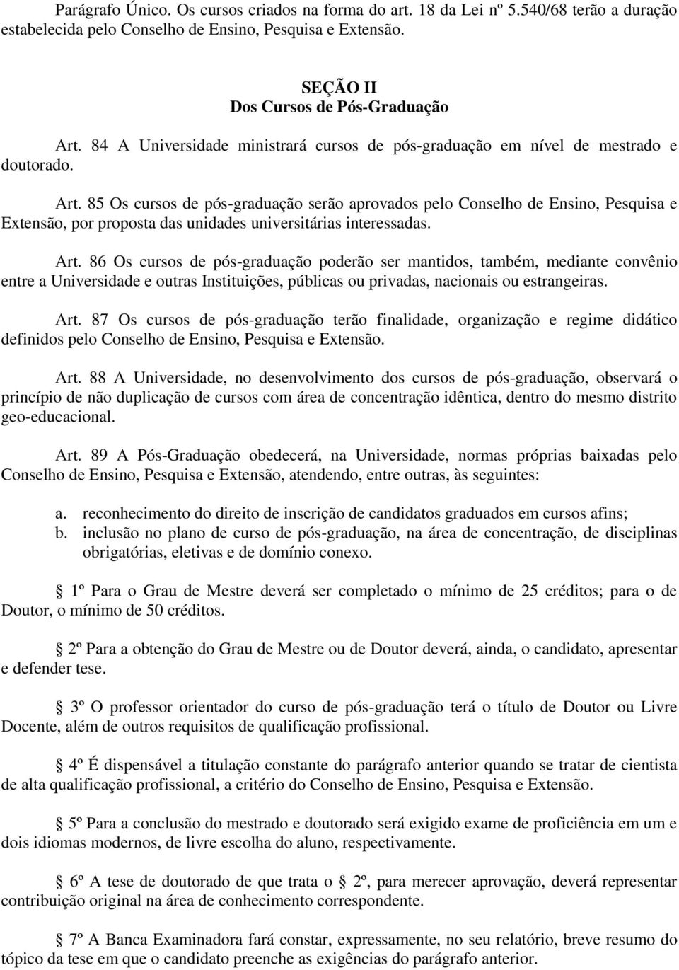 85 Os cursos de pós-graduação serão aprovados pelo Conselho de Ensino, Pesquisa e Extensão, por proposta das unidades universitárias interessadas. Art.