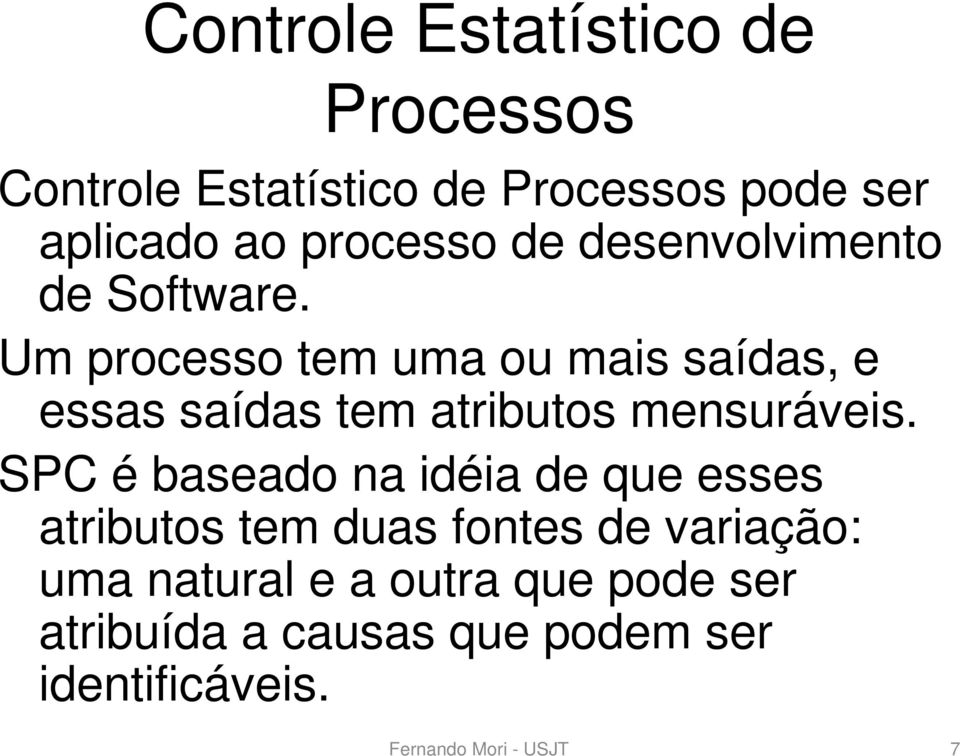 Um processo tem uma ou mais saídas, e essas saídas tem atributos mensuráveis.