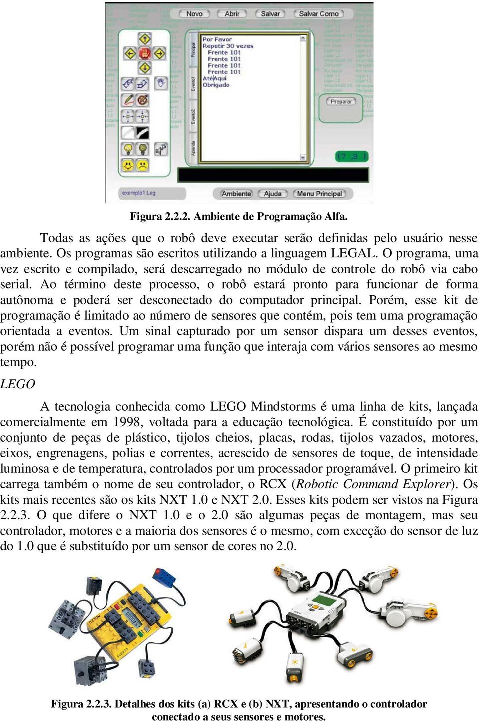 Ao término deste processo, o robô estará pronto para funcionar de forma autônoma e poderá ser desconectado do computador principal.