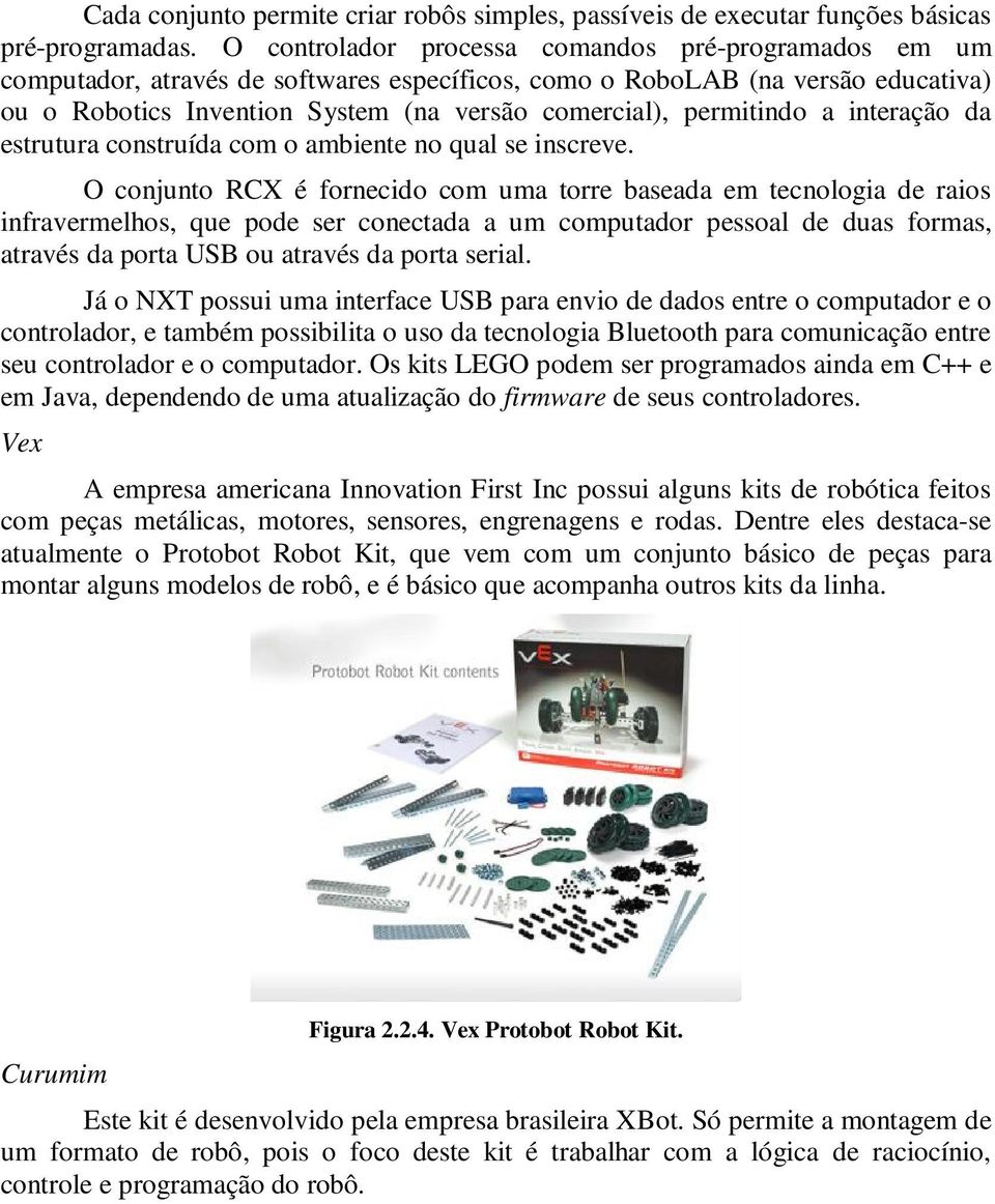 permitindo a interação da estrutura construída com o ambiente no qual se inscreve.