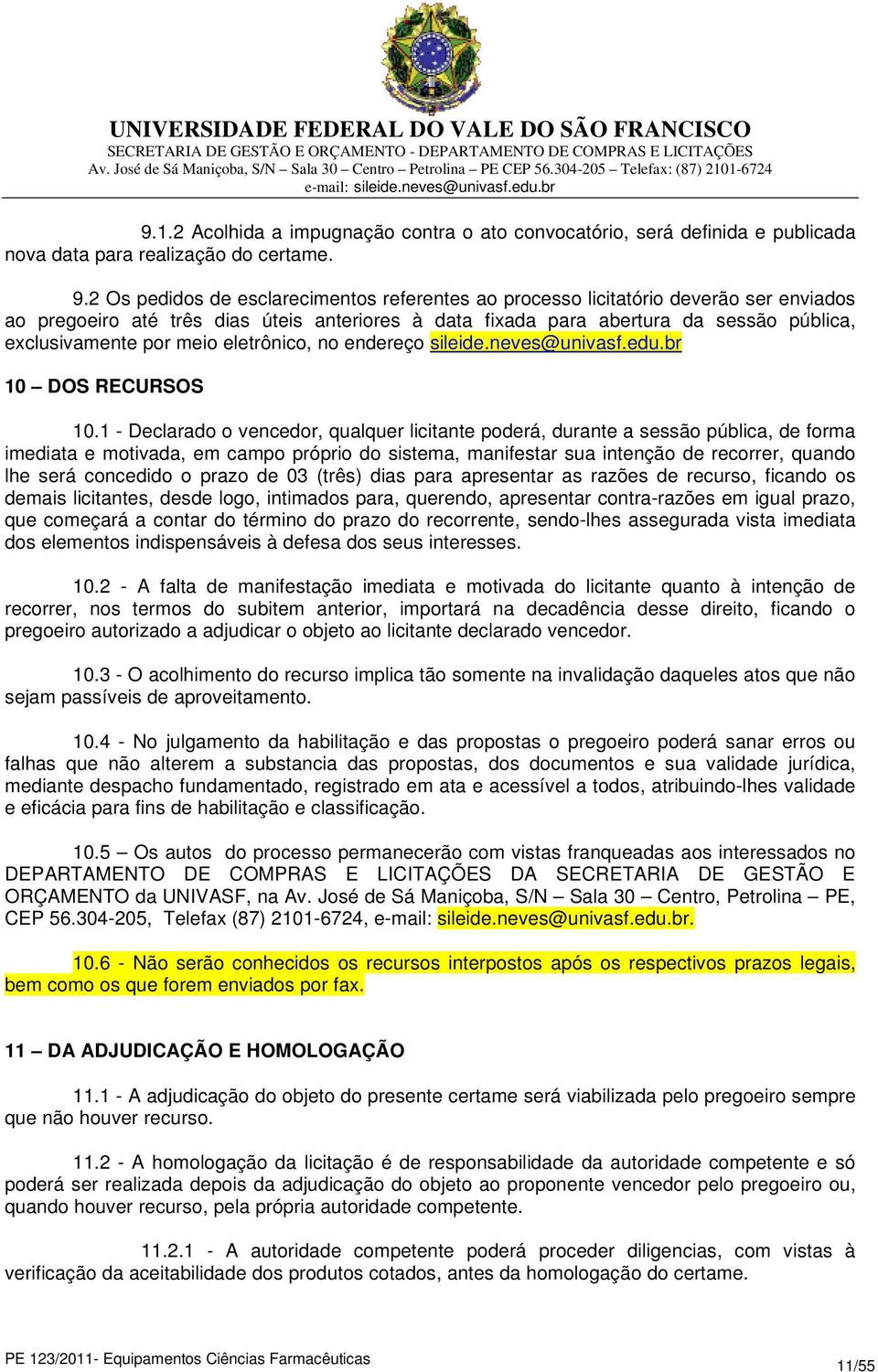 meio eletrônico, no endereço sileide.neves@univasf.edu.br 10 DOS RECURSOS 10.