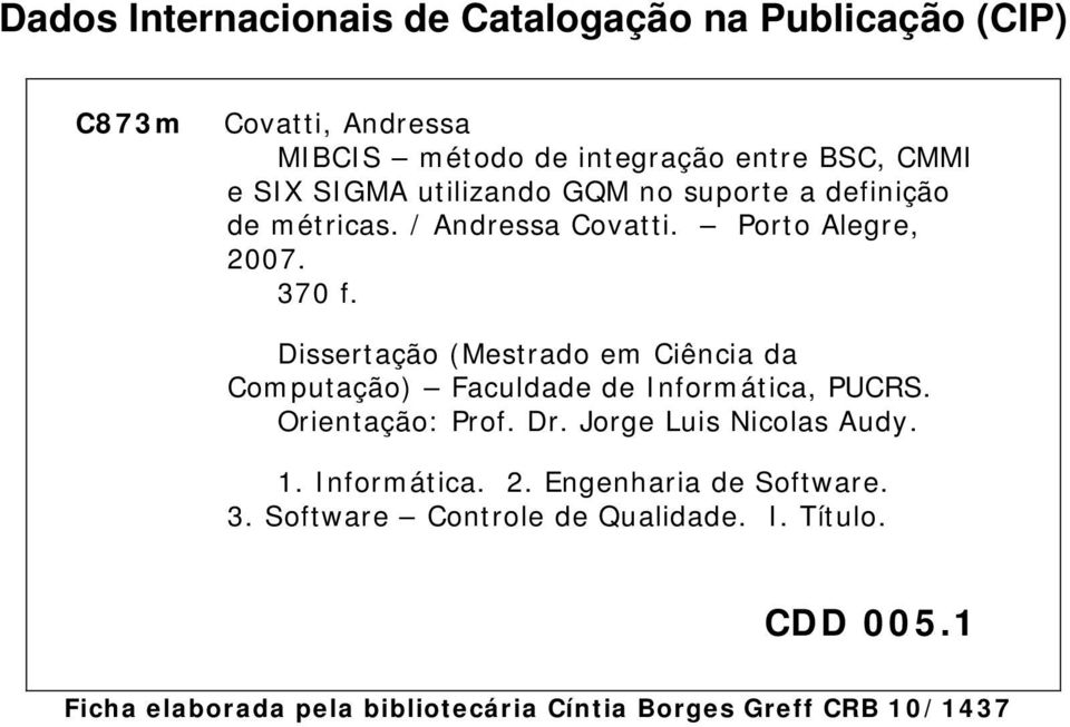 Dissertação (Mestrado em Ciência da Computação) Faculdade de Informática, PUCRS. Orientação: Prof. Dr. Jorge Luis Nicolas Audy. 1.