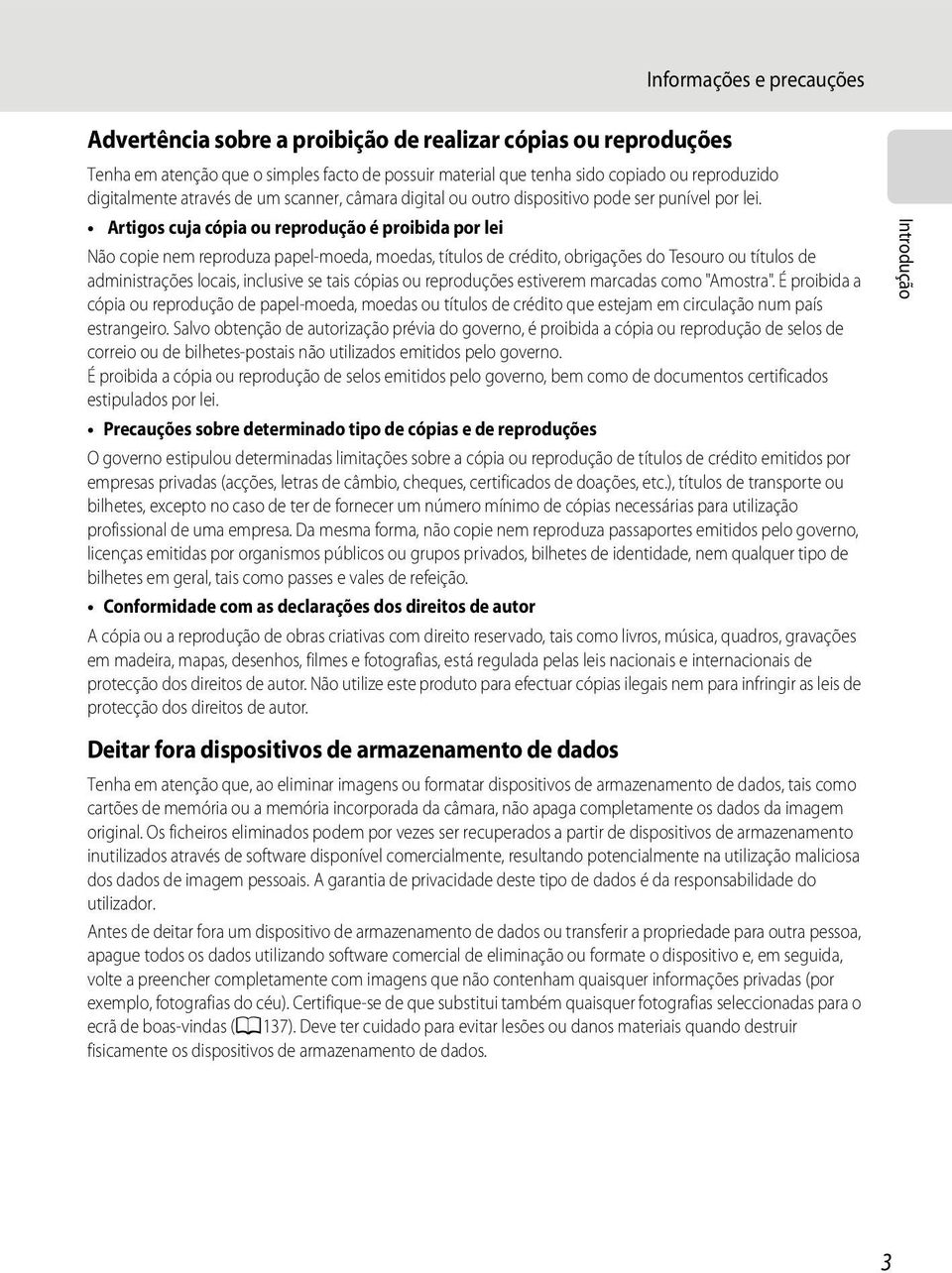 Artigos cuja cópia ou reprodução é proibida por lei Não copie nem reproduza papel-moeda, moedas, títulos de crédito, obrigações do Tesouro ou títulos de administrações locais, inclusive se tais