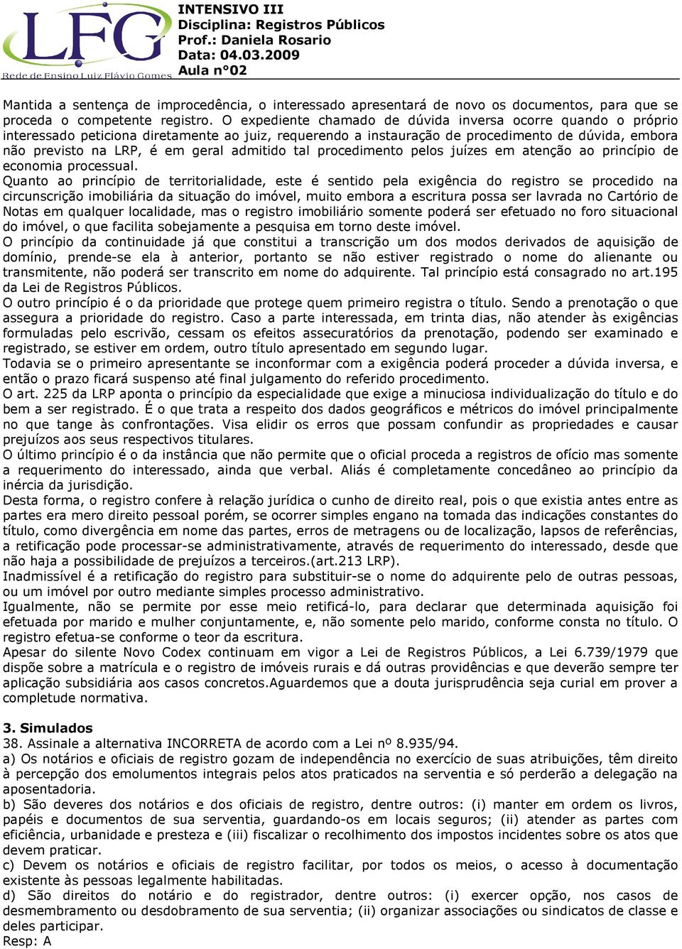 admitido tal procedimento pelos juízes em atenção ao princípio de economia processual.