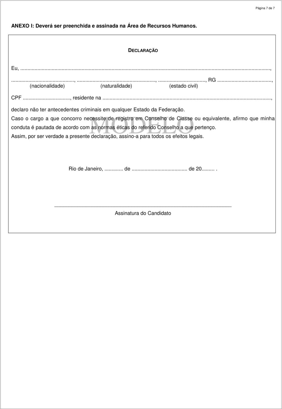 MODELO Caso o cargo a que concorro necessite de registro em Conselho de Classe ou equivalente, afirmo que minha conduta é pautada de acordo com as