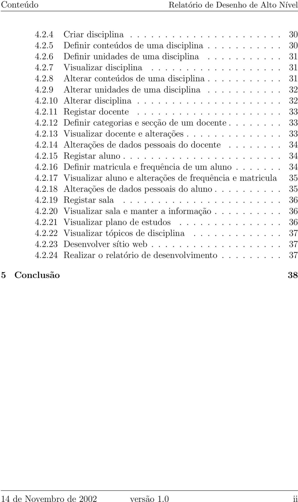 .................... 33 4.2.12 Definir categorias e secção de um docente........ 33 4.2.13 Visualizar docente e alterações.............. 33 4.2.14 Alterações de dados pessoais do docente........ 34 4.