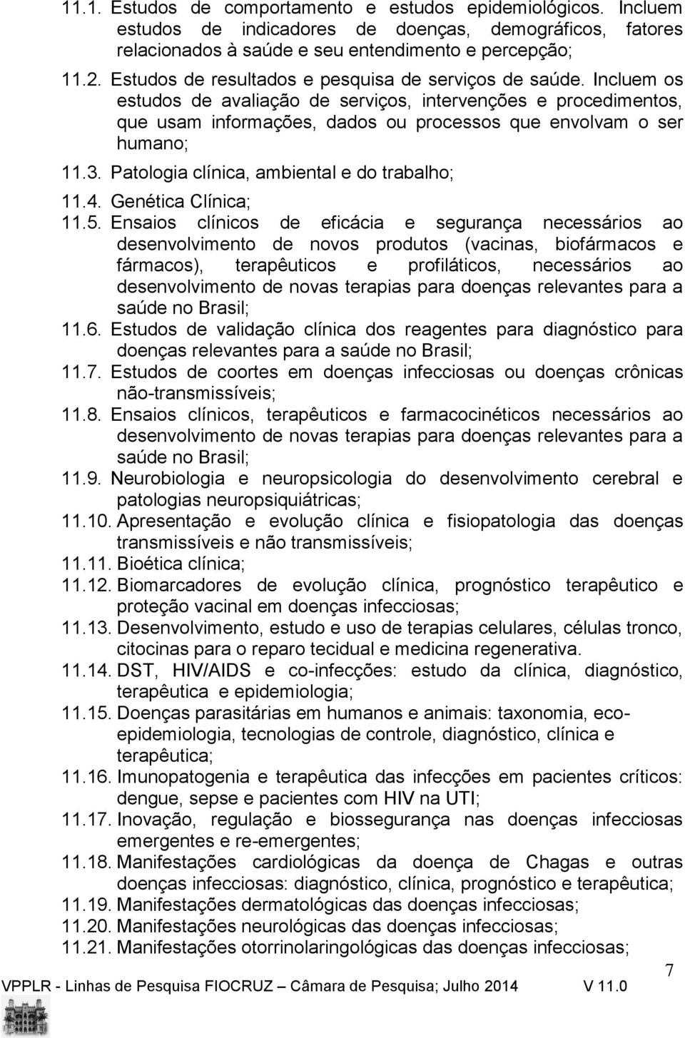 Patologia clínica, ambiental e do trabalho;.4. Genética Clínica;.5.