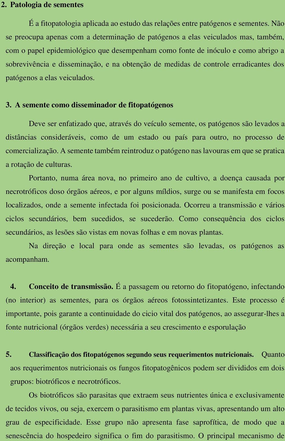 na obtenção de medidas de controle erradicantes dos patógenos a elas veiculados. 3.