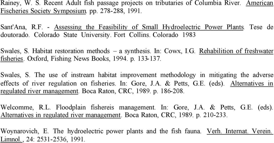 Oxford, Fishing News Books, 1994. p. 133-137. Swales, S. The use of instream habitat improvement methodology in mitigating the adverse effects of river regulation on fisheries. In: Gore, J.A.