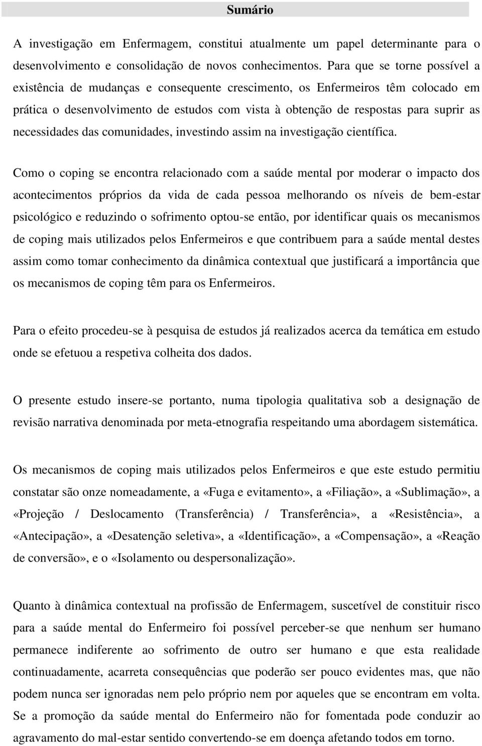 necessidades das comunidades, investindo assim na investigação científica.