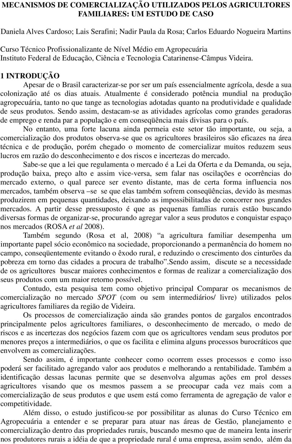 1 INTRODUÇÃO Apesar de o Brasil caracterizar-se por ser um país essencialmente agrícola, desde a sua colonização até os dias atuais.