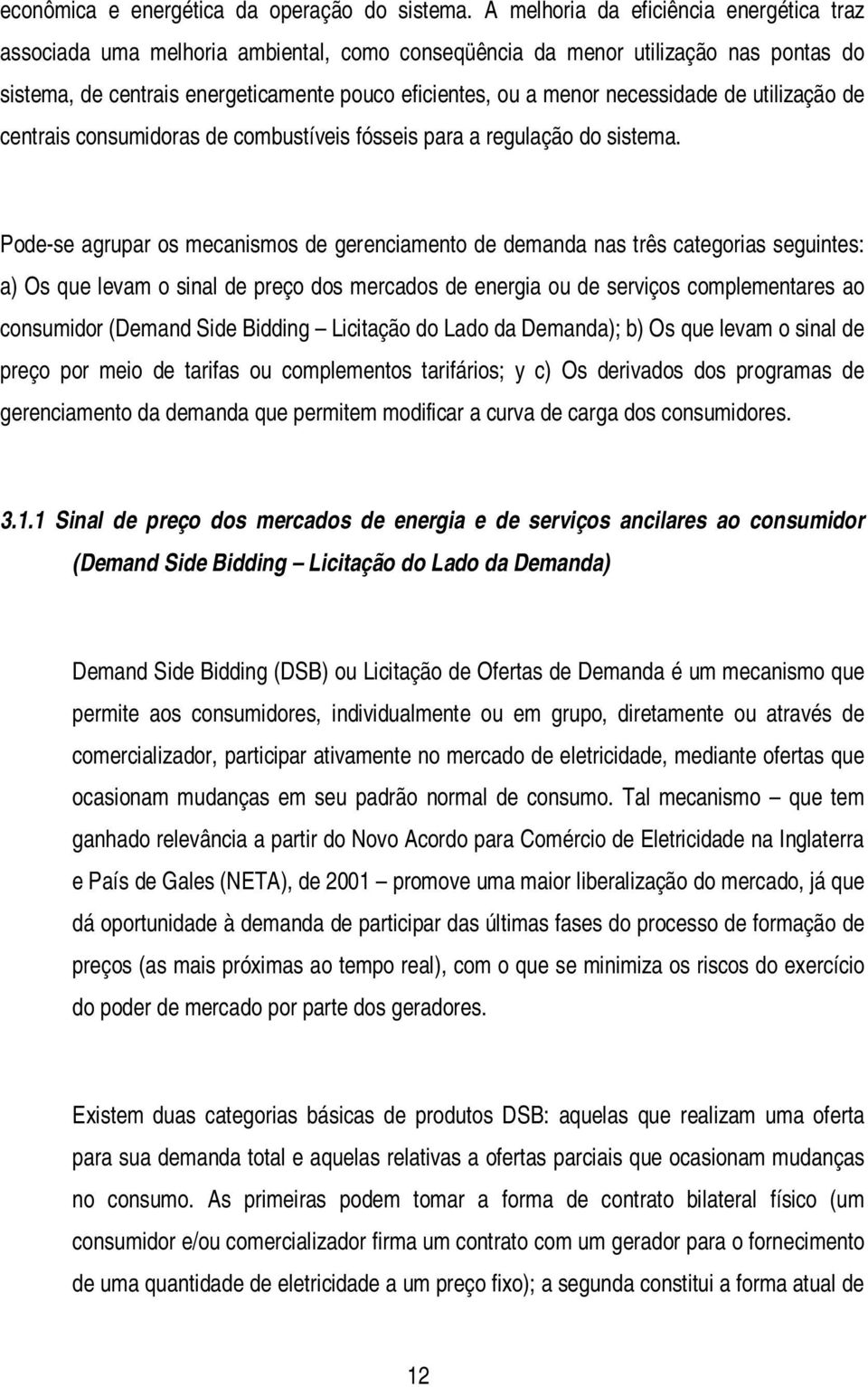 necessidade de utilização de centrais consumidoras de combustíveis fósseis para a regulação do sistema.