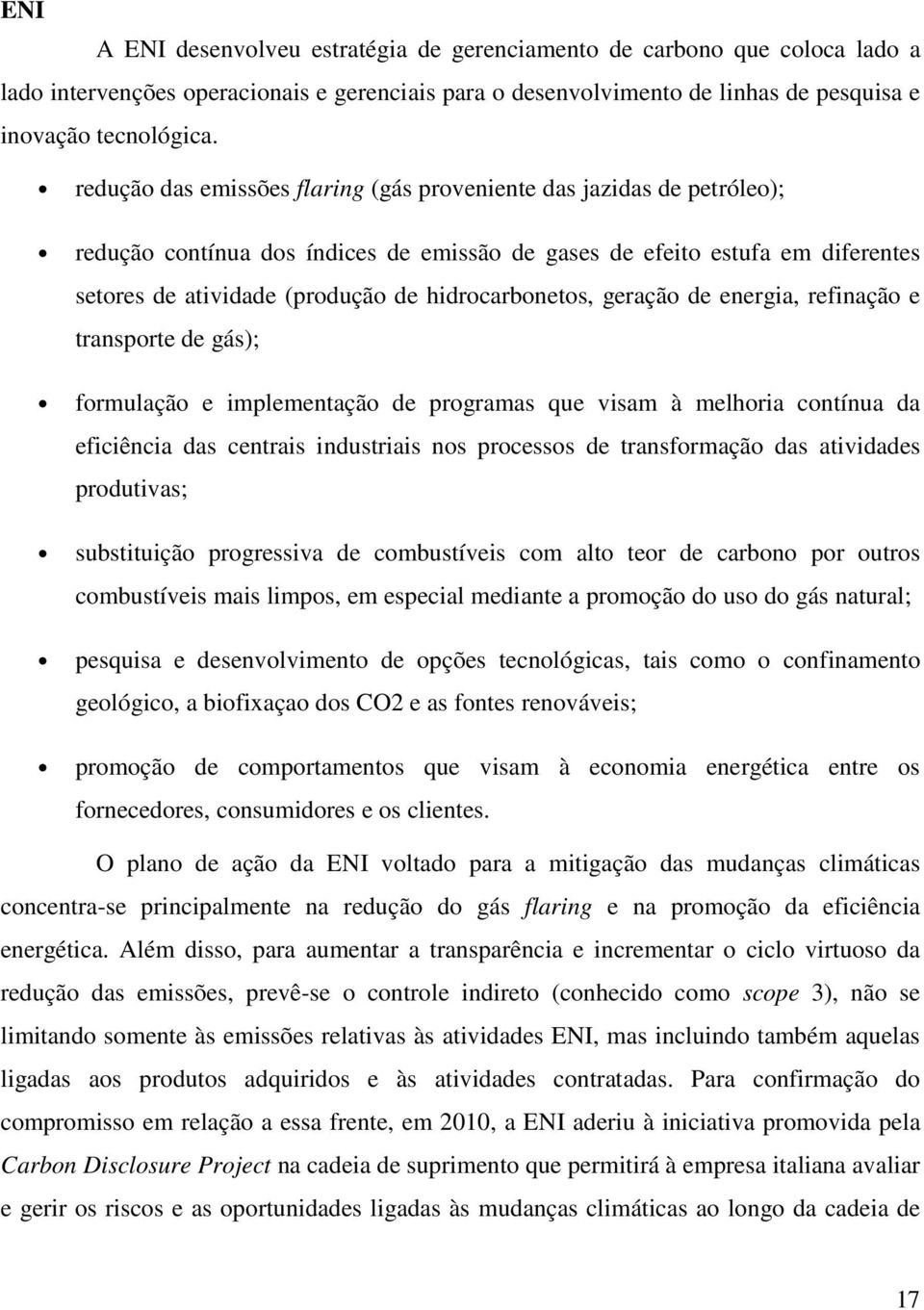 hidrocarbonetos, geração de energia, refinação e transporte de gás); formulação e implementação de programas que visam à melhoria contínua da eficiência das centrais industriais nos processos de