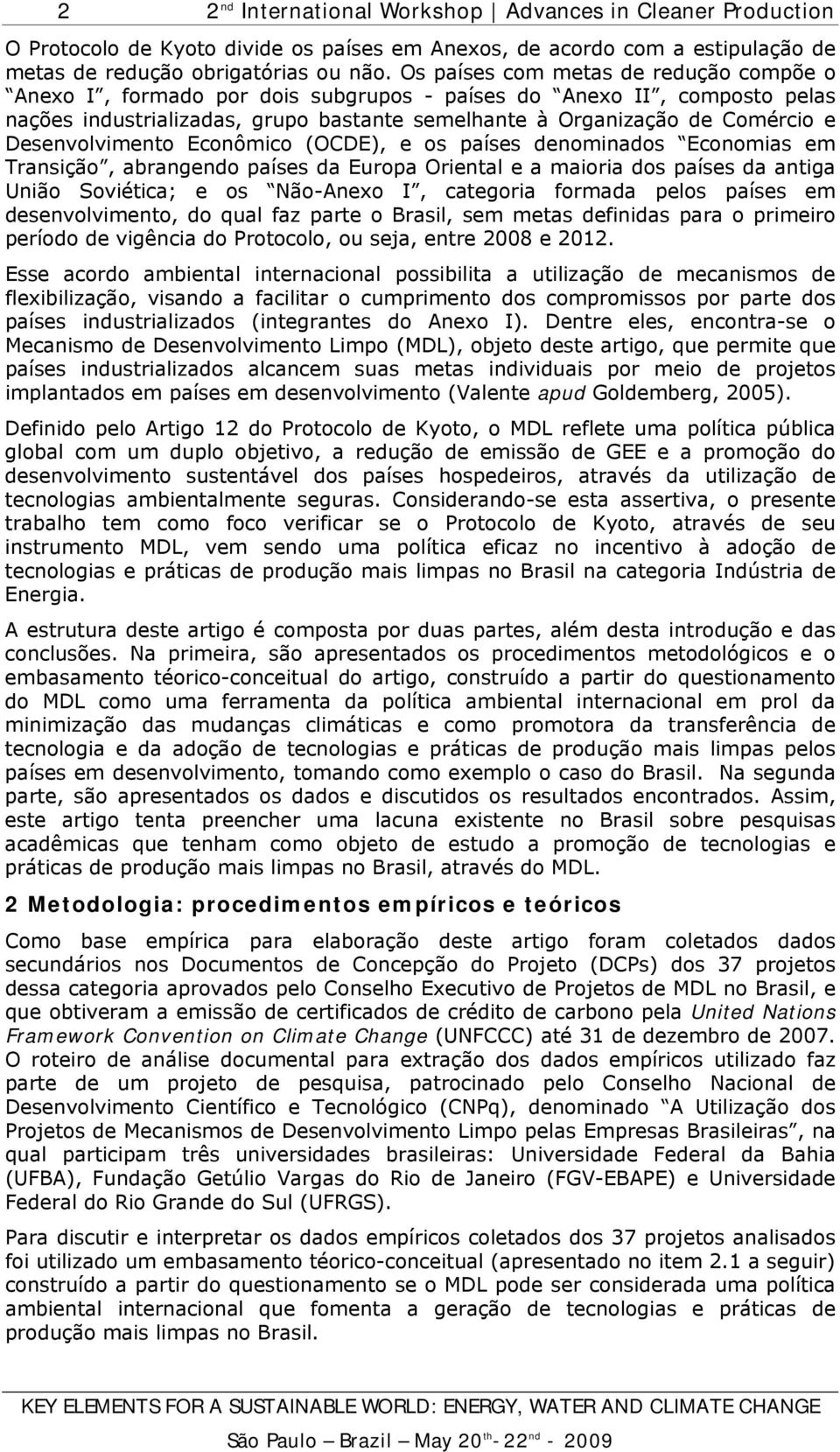 Desenvolvimento Econômico (OCDE), e os países denominados Economias em Transição, abrangendo países da Europa Oriental e a maioria dos países da antiga União Soviética; e os Não-Anexo I, categoria