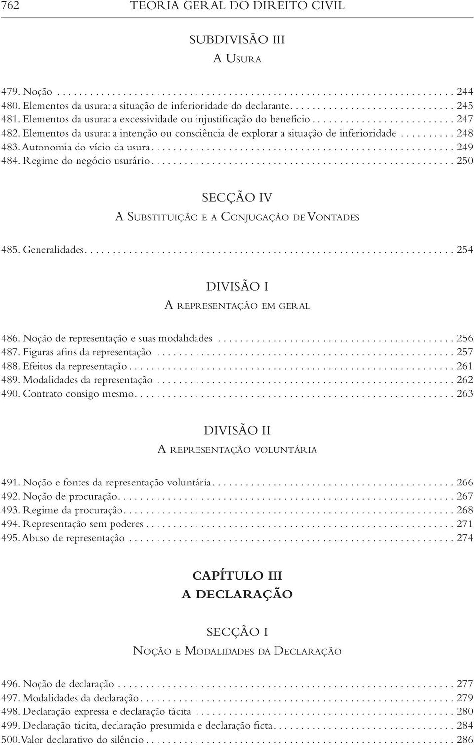 Autonomia do vício da usura...249 484. Regime do negócio usurário... 250 V A Substituição e a Conjugação de Vontades 485. Generalidades... 254 DIVISÃO I A representação em geral 486.