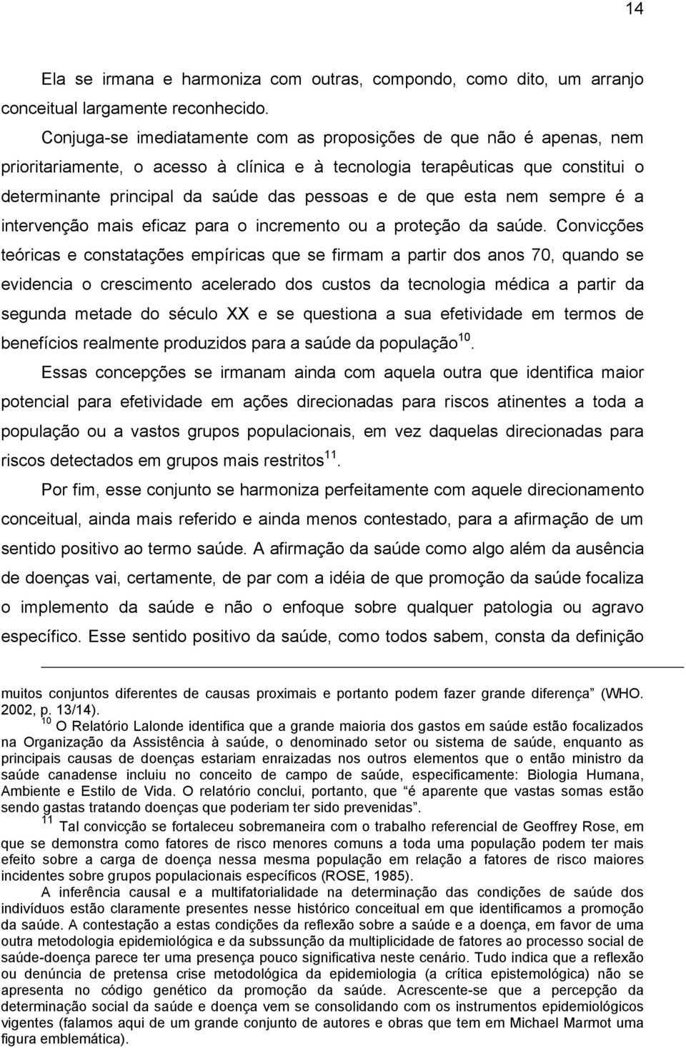 de que esta nem sempre é a intervenção mais eficaz para o incremento ou a proteção da saúde.