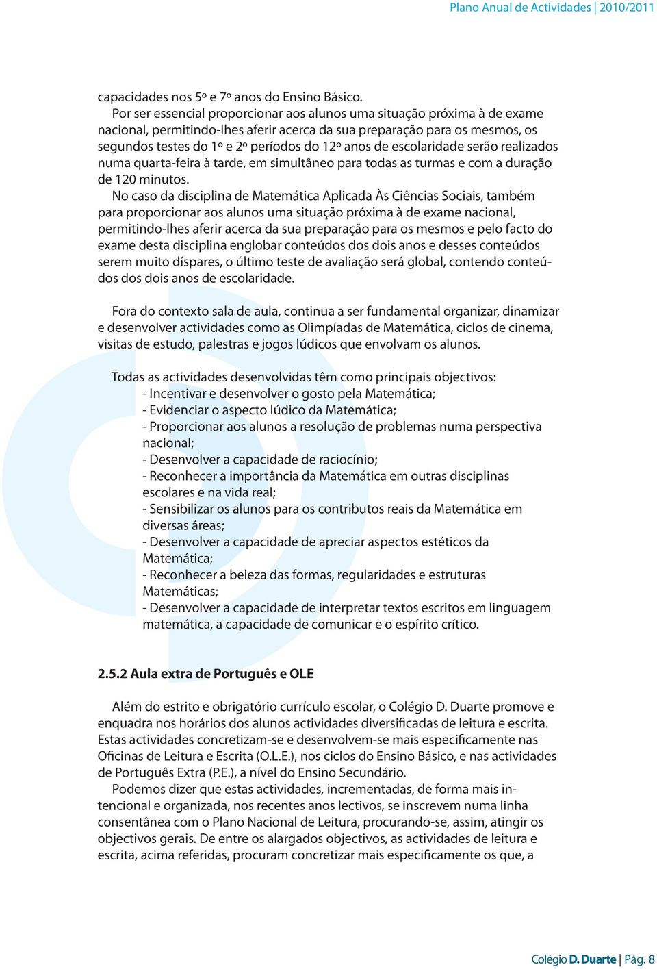 de escolaridade serão realizados numa quarta-feira à tarde, em simultâneo para todas as turmas e com a duração de 120 minutos.