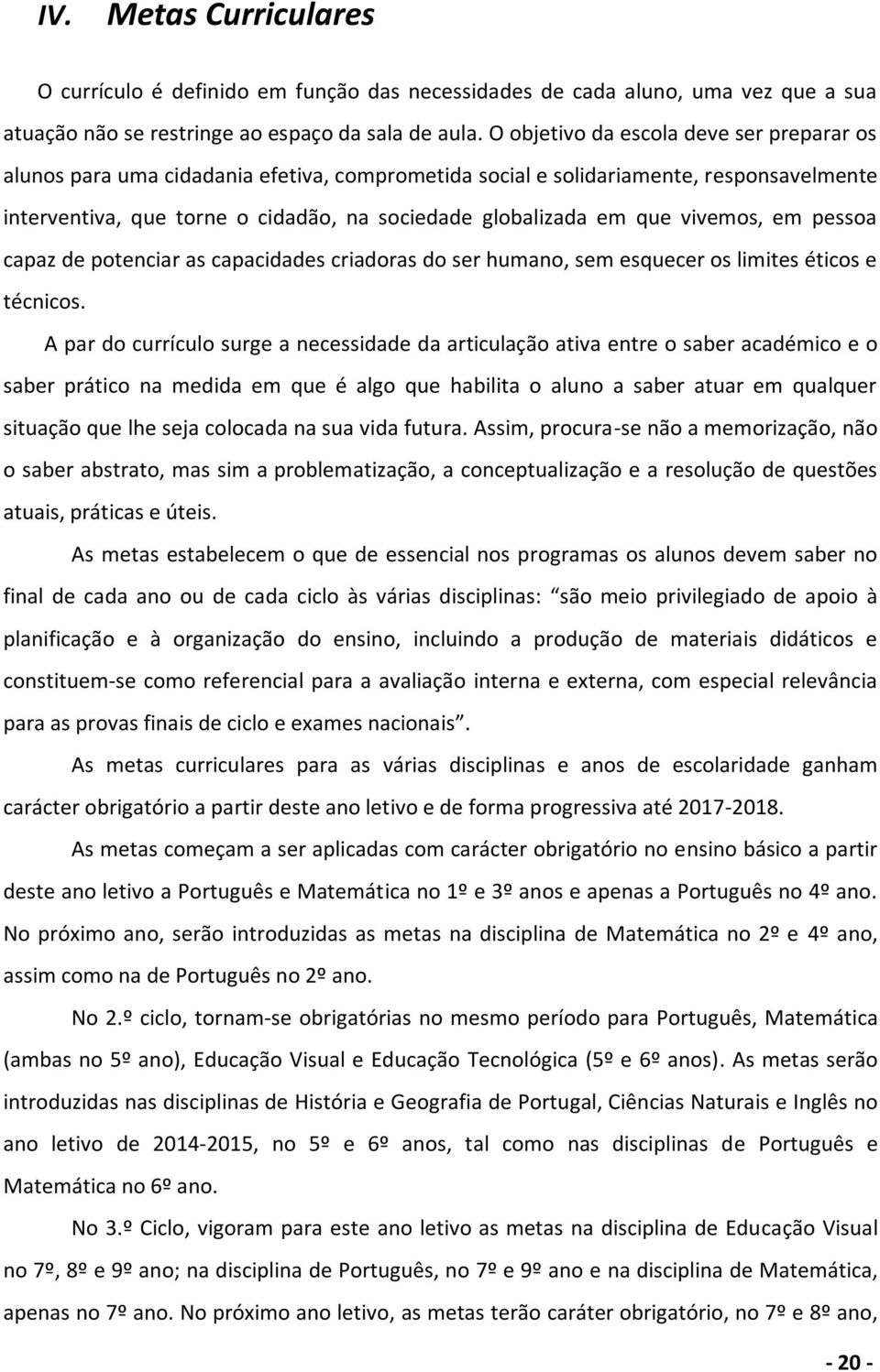 vivemos, em pessoa capaz de potenciar as capacidades criadoras do ser humano, sem esquecer os limites éticos e técnicos.