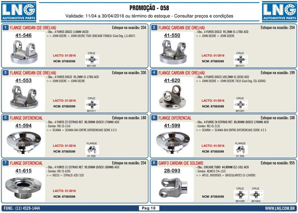 : 4 FUROS DISCO 9,2MM (-8X) ACO >> JOHN DEERE = JOHN DEERE 4-0 4- LACTO: 0/206 LACTO: 0/206 802 800 Estoque na ocasião: 200 4 Estoque na ocasião: 99 - Obs.