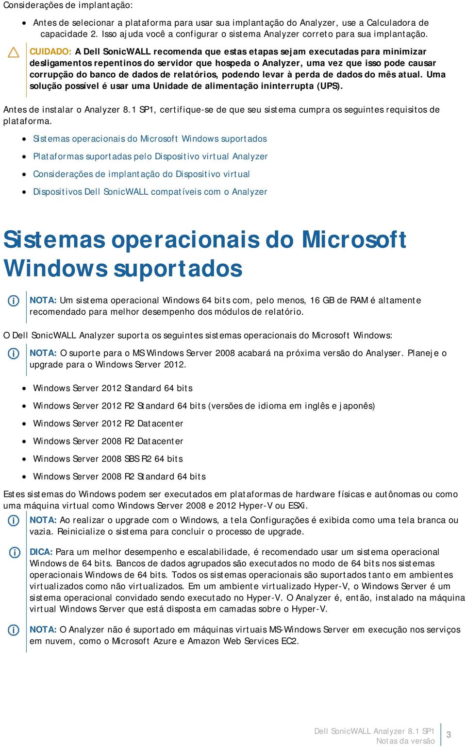 CUIDADO: A Dell SonicWALL recomenda que estas etapas sejam executadas para minimizar desligamentos repentinos do servidor que hospeda o Analyzer, uma vez que isso pode causar corrupção do banco de