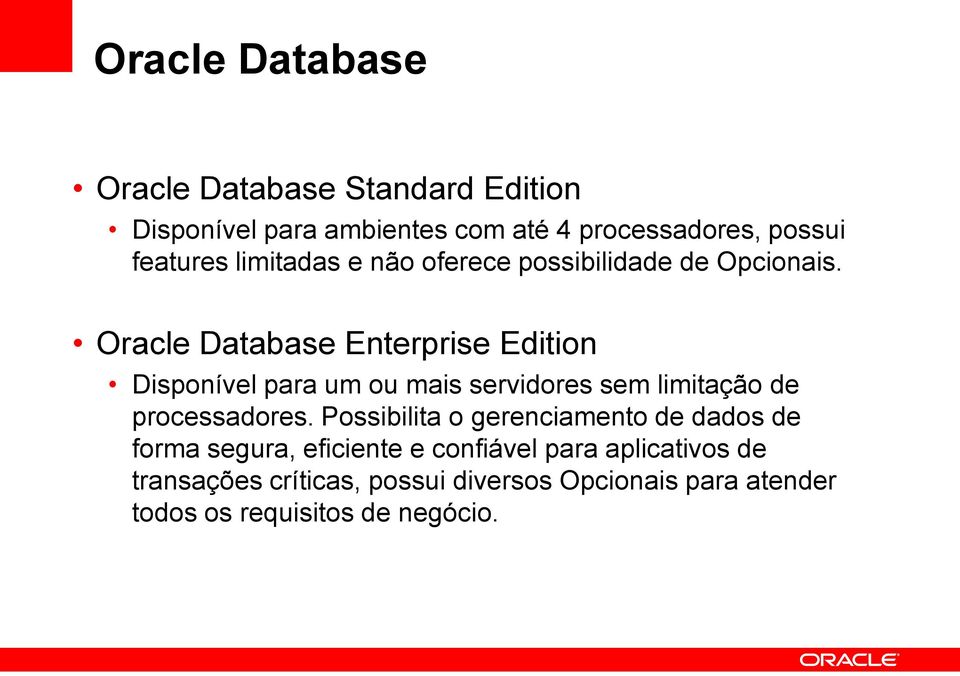 Oracle Database Enterprise Edition Disponível para um ou mais servidores sem limitação de processadores.