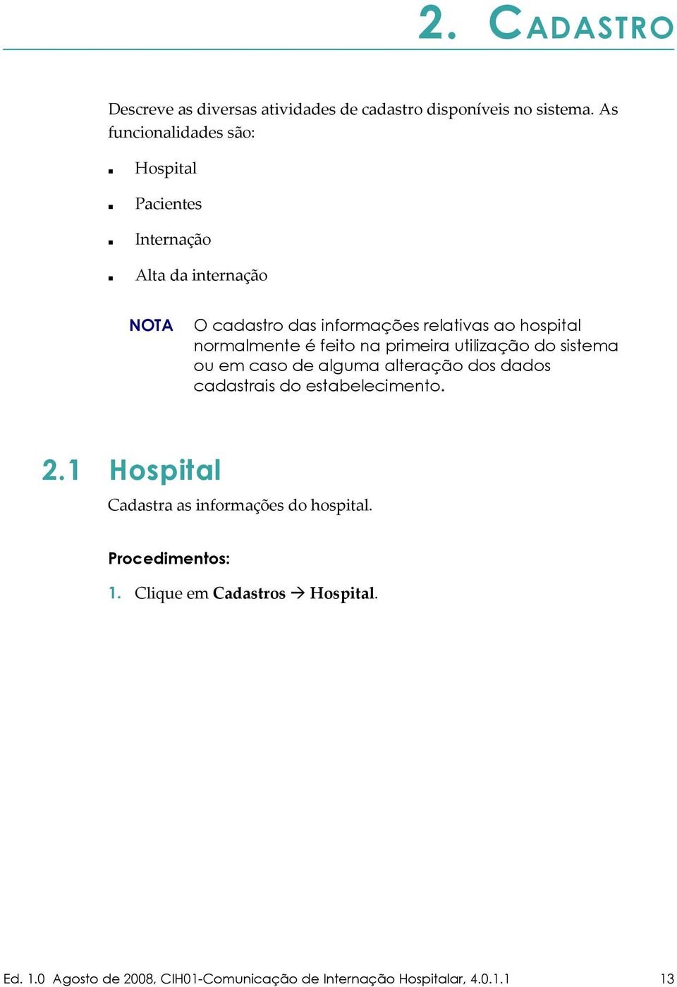 relativas ao hospital normalmente é feito na primeira utilização do sistema ou em caso de alguma alteração