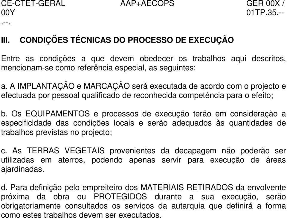 Os EQUIPAMENTOS e processos de execução terão em consideração a especificidade das condições locais e serão adequados às quantidades de trabalhos previstas no projecto; c.