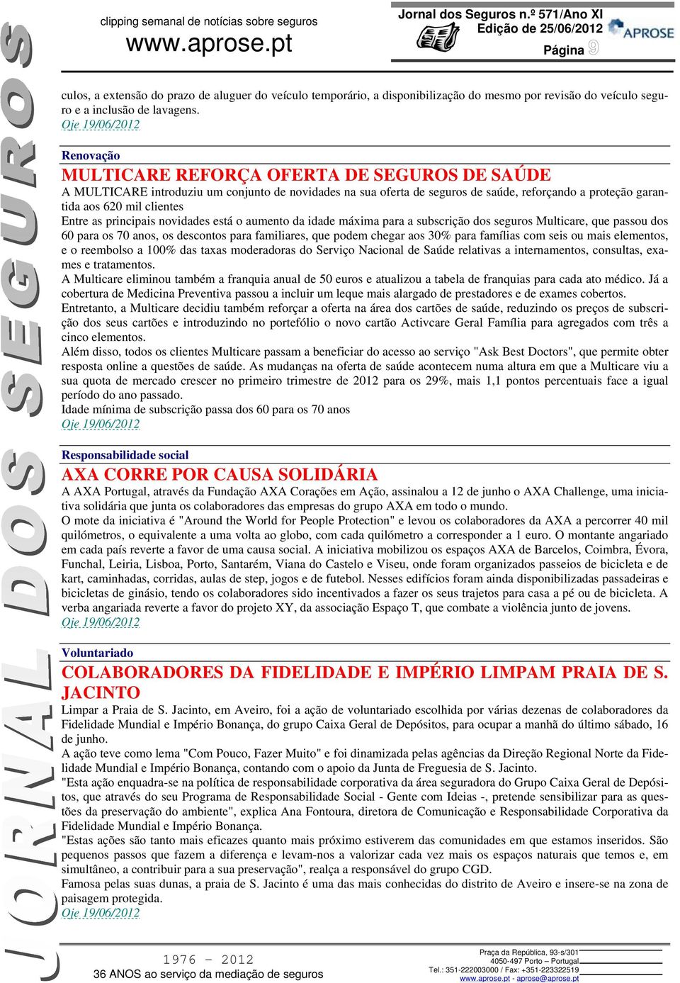 principais novidades está o aumento da idade máxima para a subscrição dos seguros Multicare, que passou dos 60 para os 70 anos, os descontos para familiares, que podem chegar aos 30% para famílias