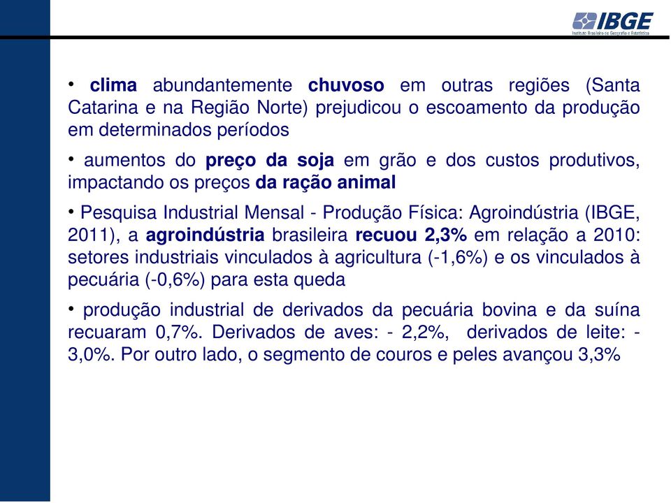 brasileira recuou 2,3% em relação a 2010: setores industriais vinculados à agricultura (-1,6%) e os vinculados à pecuária (-0,6%) para esta queda produção industrial