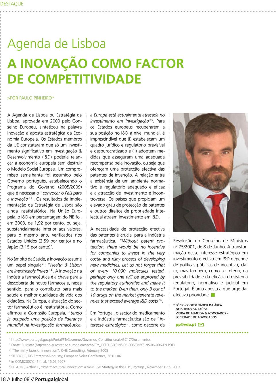 Os Estados membros da UE constataram que só um investimento significativo em Investigação & Desenvolvimento (I&D) poderia relançar a economia europeia sem destruir o Modelo Social Europeu.