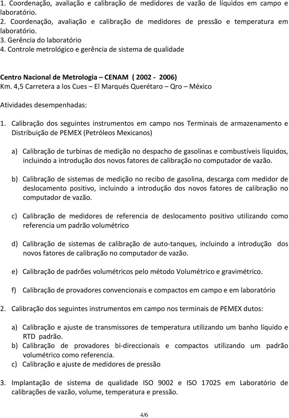 4,5 Carretera a los Cues El Marqués Querétaro Qro México Atividades desempenhadas: 1.