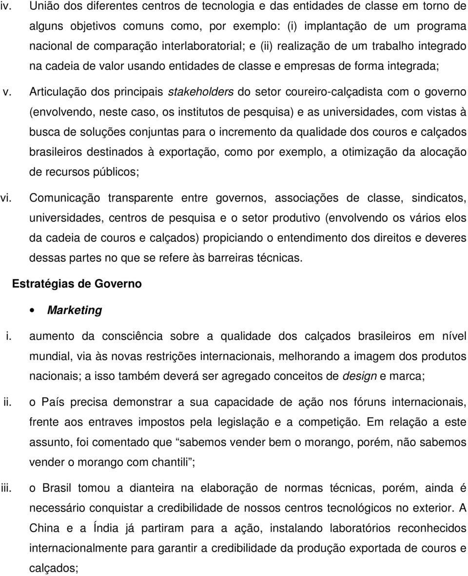 Articulação dos principais stakeholders do setor coureiro-calçadista com o governo (envolvendo, neste caso, os institutos de pesquisa) e as universidades, com vistas à busca de soluções conjuntas