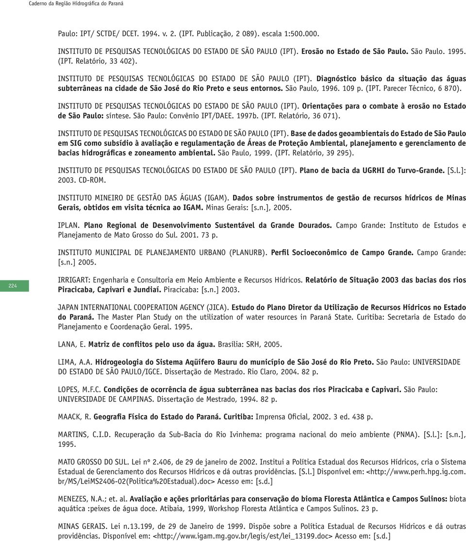 Diagnóstico básico da situação das águas subterrâneas na cidade de São José do Rio Preto e seus entornos. São Paulo, 1996. 109 p. (IPT. Parecer Técnico, 6 870).