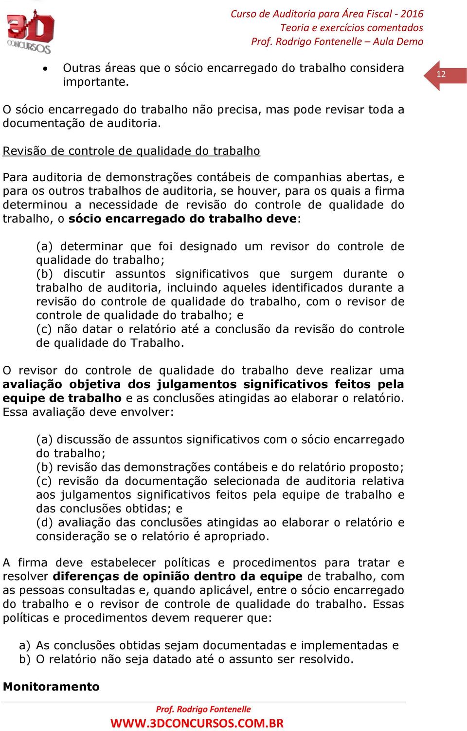 Revisão de controle de qualidade do trabalho Para auditoria de demonstrações contábeis de companhias abertas, e para os outros trabalhos de auditoria, se houver, para os quais a firma determinou a