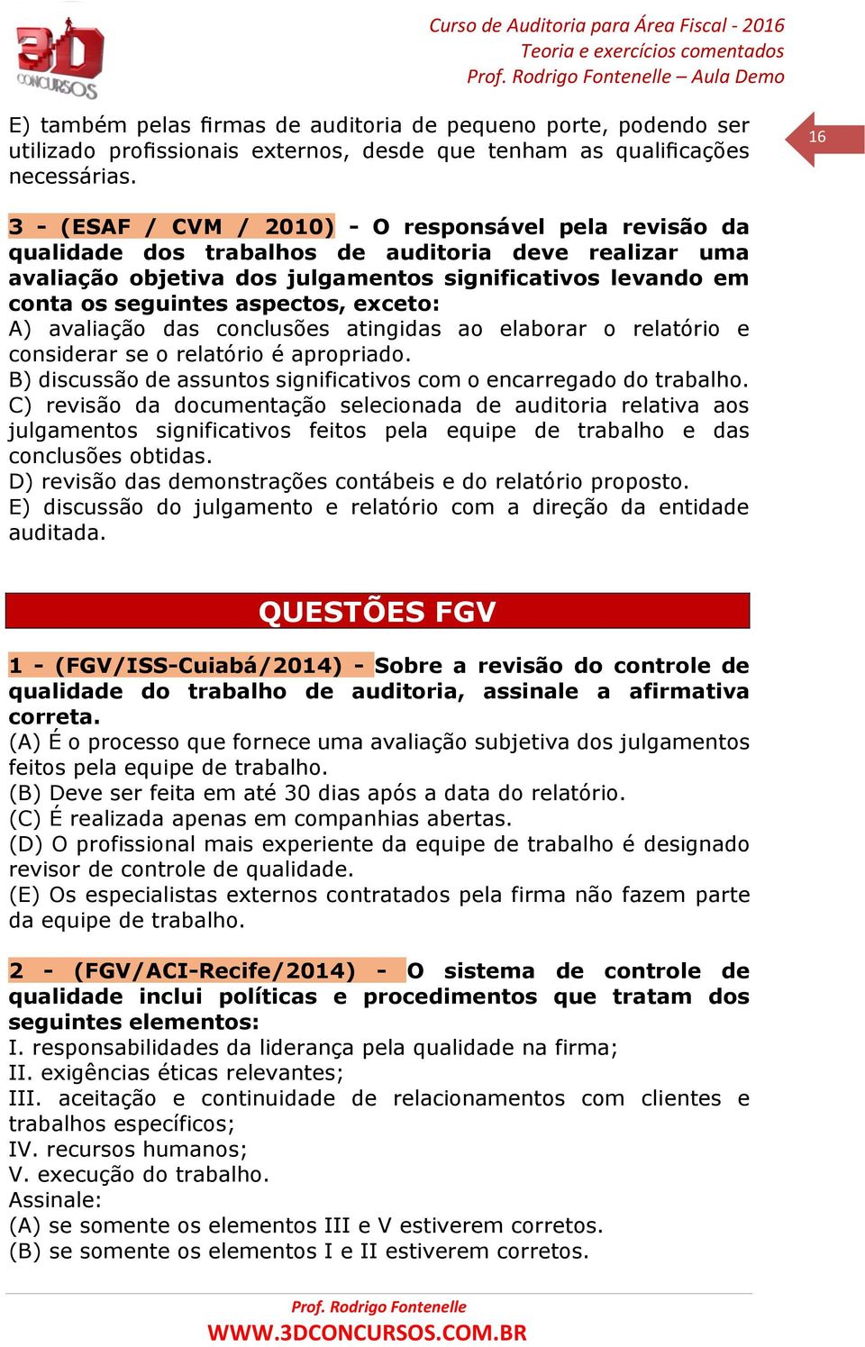 aspectos, exceto: A) avaliação das conclusões atingidas ao elaborar o relatório e considerar se o relatório é apropriado. B) discussão de assuntos significativos com o encarregado do trabalho.