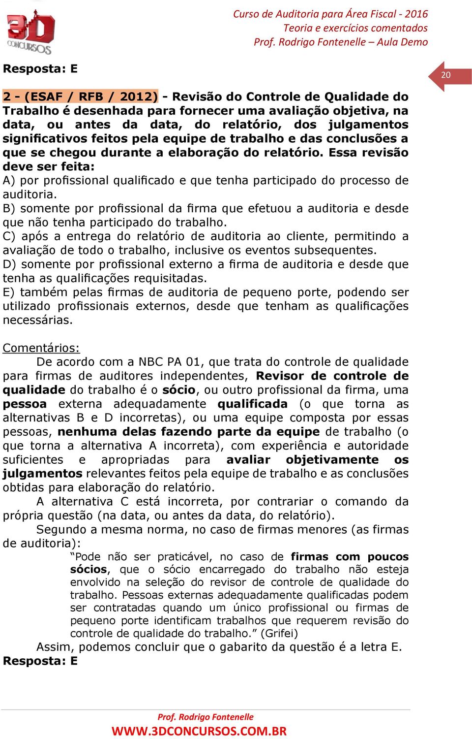 Essa revisão deve ser feita: A) por profissional qualificado e que tenha participado do processo de auditoria.