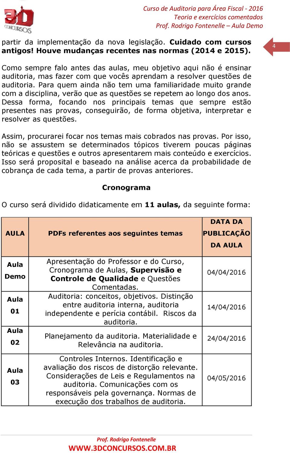 Para quem ainda não tem uma familiaridade muito grande com a disciplina, verão que as questões se repetem ao longo dos anos.