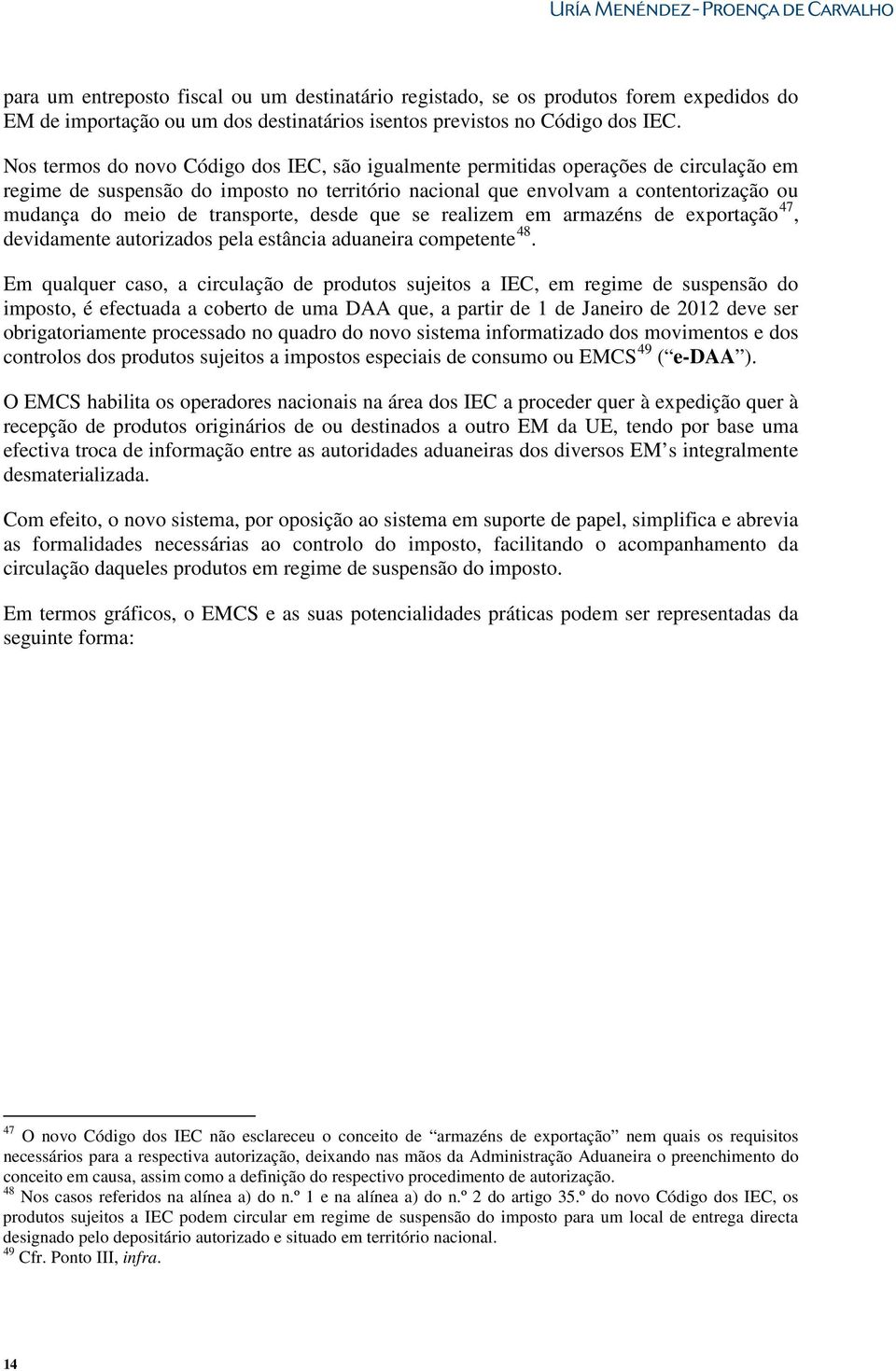 transporte, desde que se realizem em armazéns de exportação 47, devidamente autorizados pela estância aduaneira competente 48.