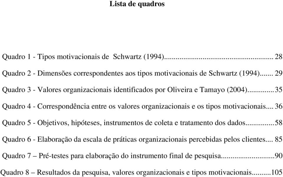 .. 35 Quadro 4 - Correspondência entre os valores organizacionais e os tipos motivacionais.