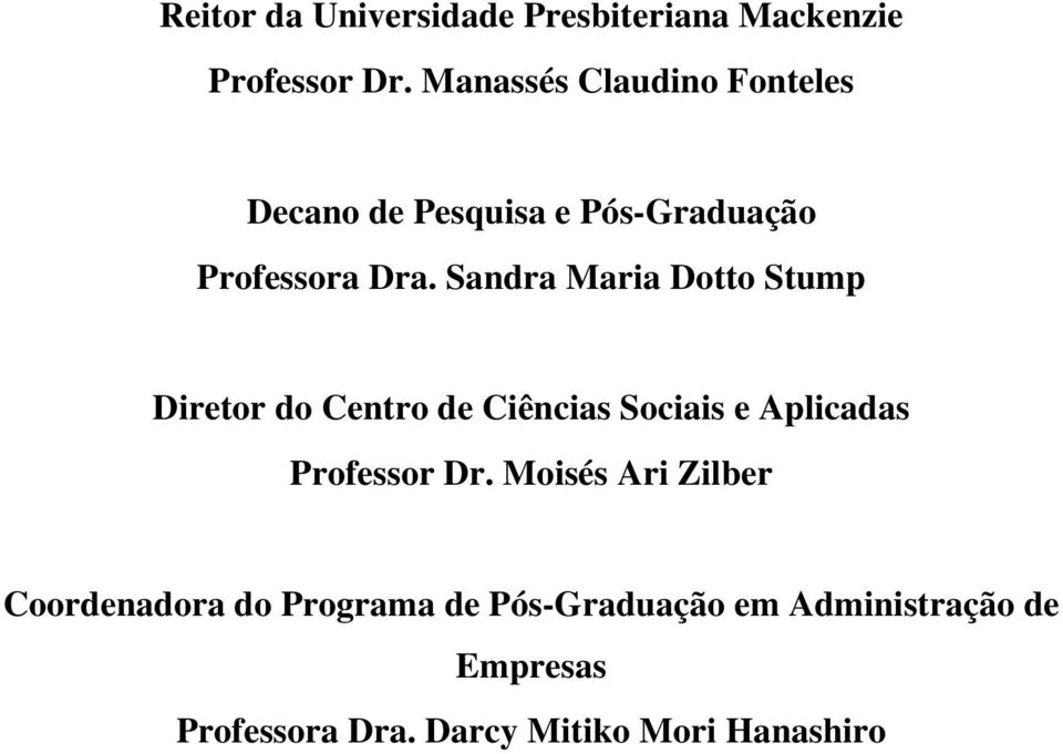 Sandra Maria Dotto Stump Diretor do Centro de Ciências Sociais e Aplicadas Professor Dr.