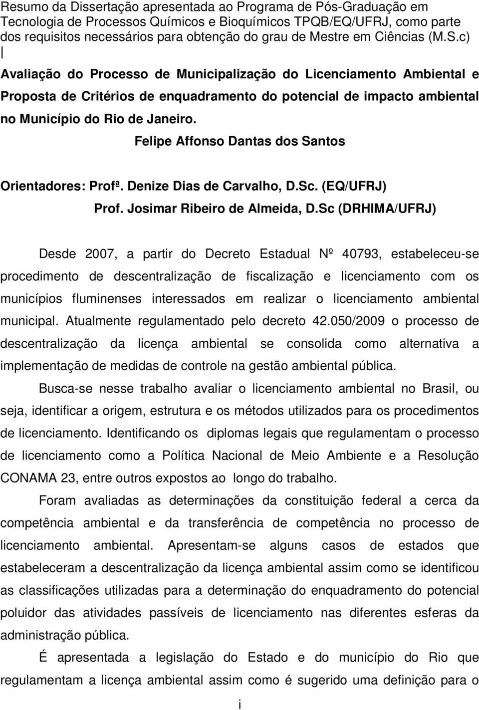 Felipe Affonso Dantas dos Santos Orientadores: Profª. Denize Dias de Carvalho, D.Sc. (EQ/UFRJ) Prof. Josimar Ribeiro de Almeida, D.