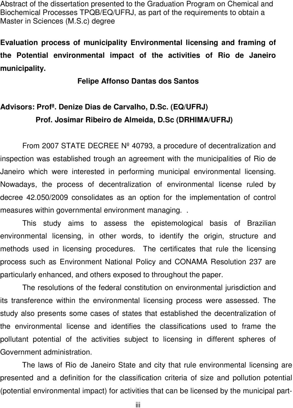 Felipe Affonso Dantas dos Santos Advisors: Profª. Denize Dias de Carvalho, D.Sc. (EQ/UFRJ) Prof. Josimar Ribeiro de Almeida, D.