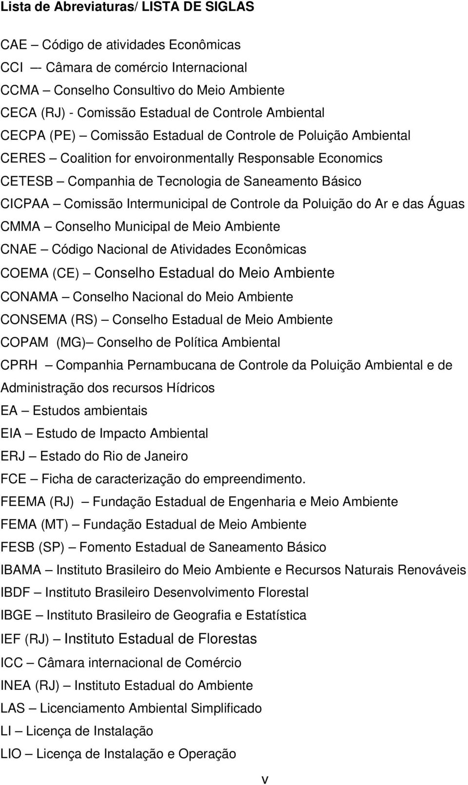 Intermunicipal de Controle da Poluição do Ar e das Águas CMMA Conselho Municipal de Meio Ambiente CNAE Código Nacional de Atividades Econômicas COEMA (CE) Conselho Estadual do Meio Ambiente CONAMA