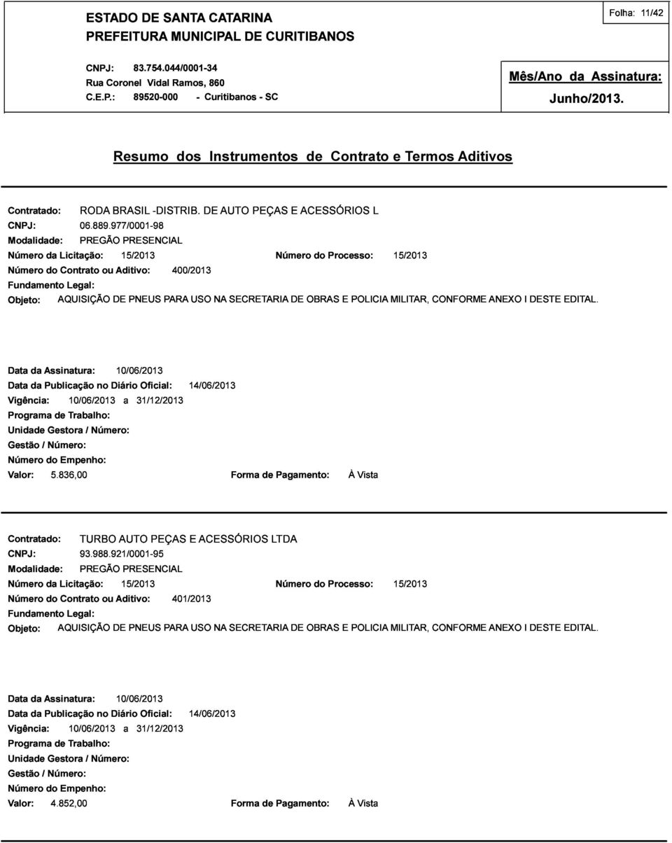 836,00 / do Número: 10/06/2013 10/06/2013 a 31/12/201314/06/2013 Empenho: Forma de Pagamento: À Vista Número do Licitação: TURBO Contrato 93.988.