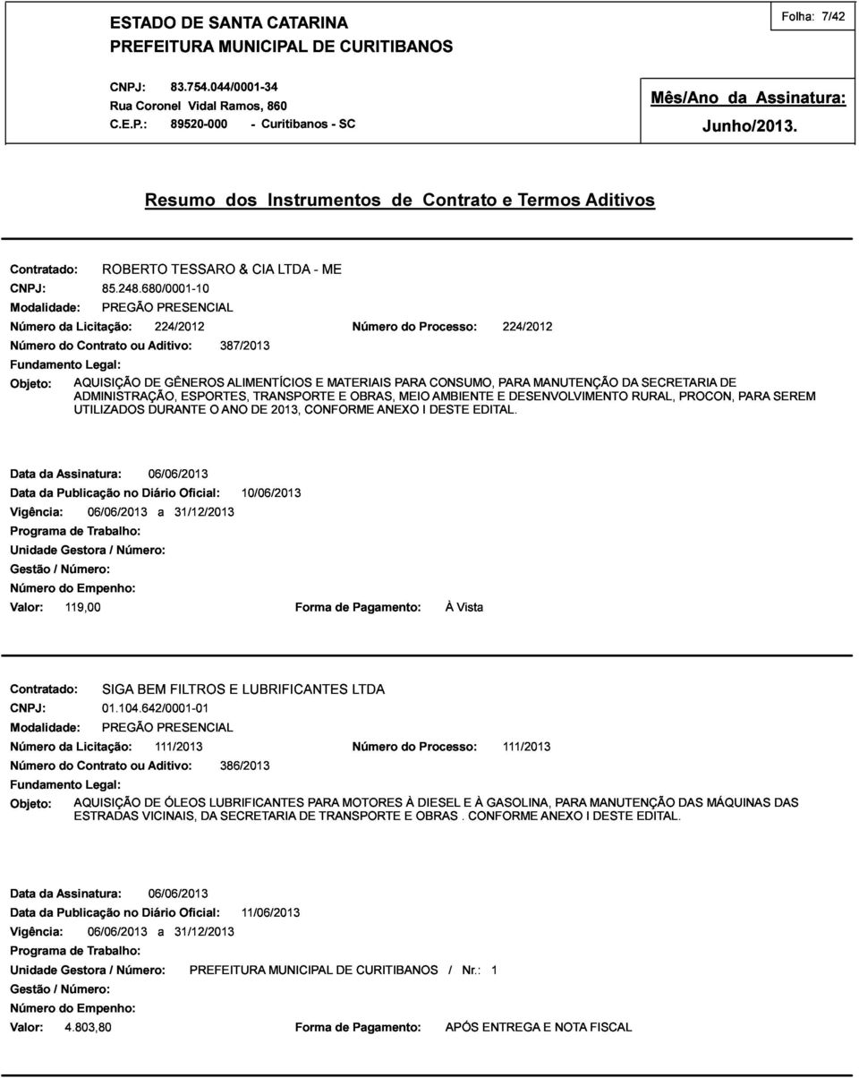 CONSUMO, AMBIENTE E PARA 224/2012 MANUTENÇÃO DA SECRETARIA DE UTILIZADOS DURANTE O ANO DE 2013, CONFORME ANEXO I DESTE EDITAL.