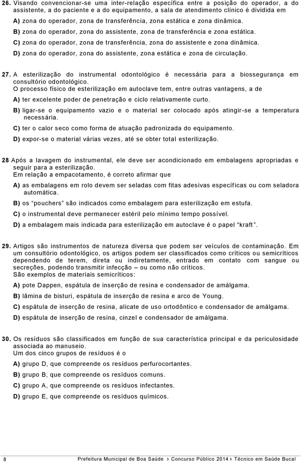 C) zona do operador, zona de transferência, zona do assistente e zona dinâmica. D) zona do operador, zona do assistente, zona estática e zona de circulação. 27.