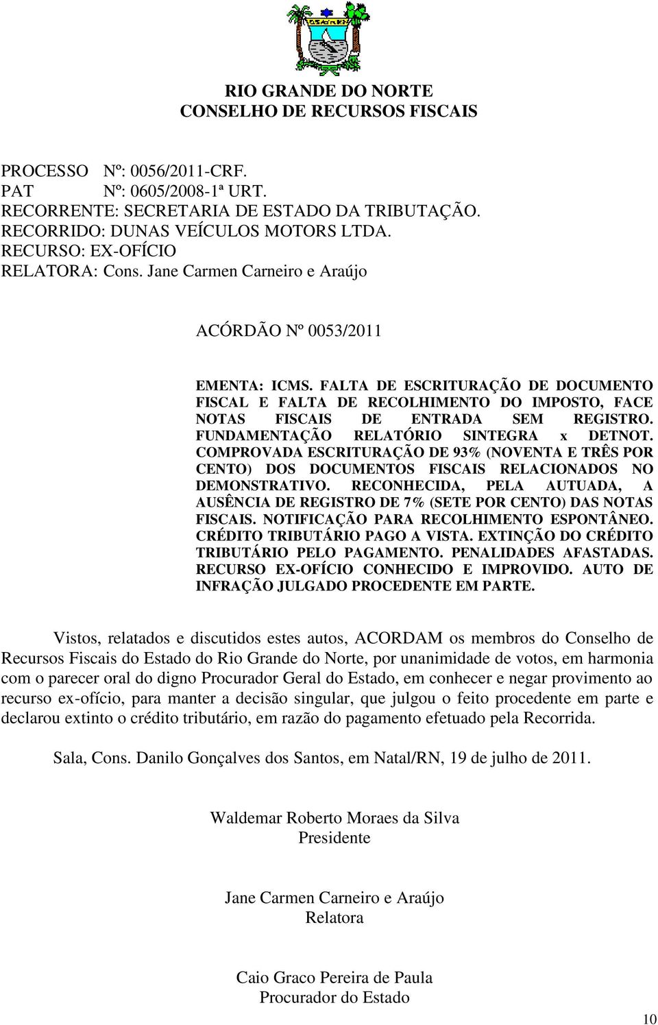 FALTA DE ESCRITURAÇÃO DE DOCUMENTO FISCAL E FALTA DE RECOLHIMENTO DO IMPOSTO, FACE NOTAS FISCAIS DE ENTRADA SEM REGISTRO. FUNDAMENTAÇÃO RELATÓRIO SINTEGRA x DETNOT.