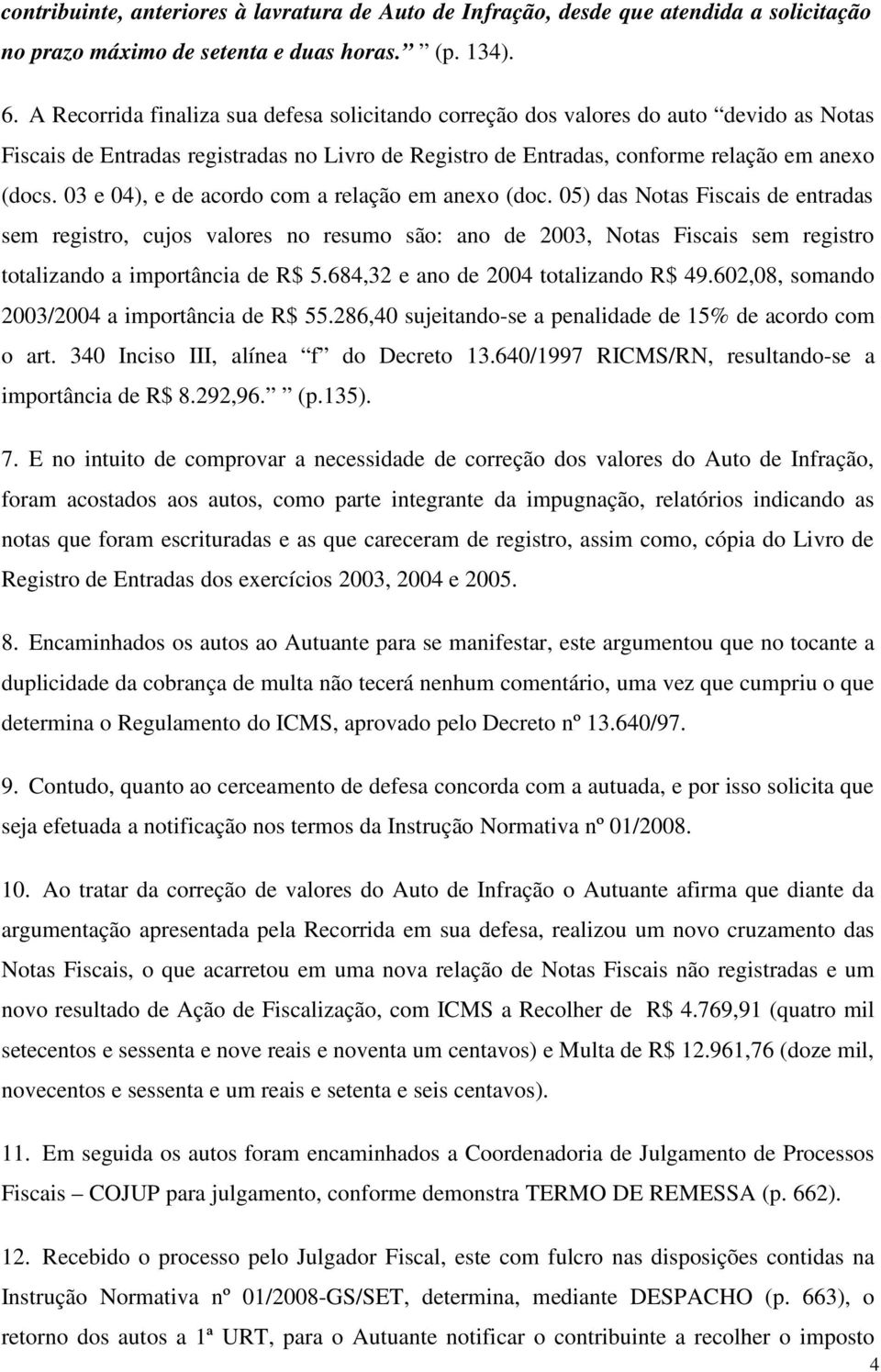 03 e 04), e de acordo com a relação em anexo (doc.