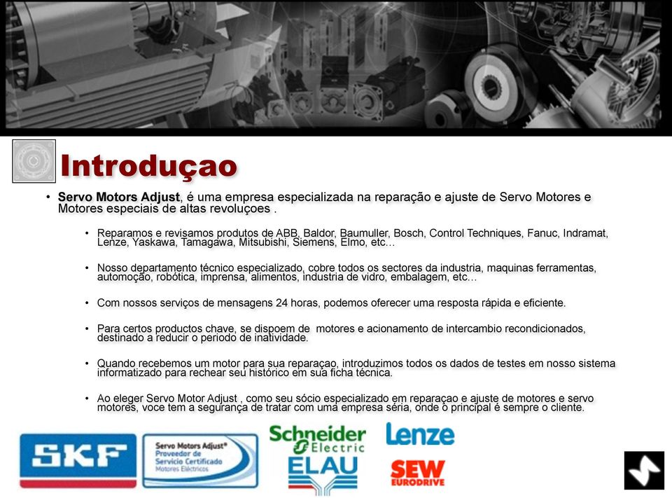 especializado, cobre todos os sectores da industria, maquinas ferramentas, automoção, robótica, imprensa, alimentos, industria de vidro, embalagem, etc Com nossos serviços de mensagens 24 horas,