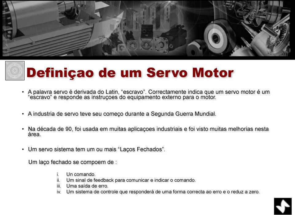 A industria de servo teve seu começo durante a Segunda Guerra Mundial.